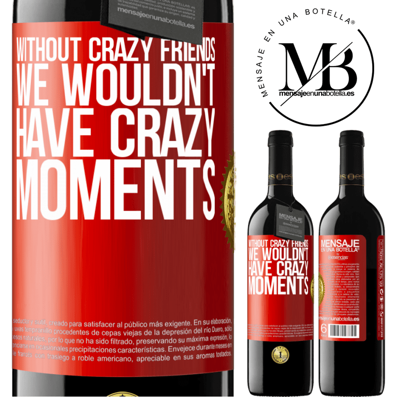 24,95 € Free Shipping | Red Wine RED Edition Crianza 6 Months Without crazy friends, we wouldn't have crazy moments Red Label. Customizable label Aging in oak barrels 6 Months Harvest 2019 Tempranillo