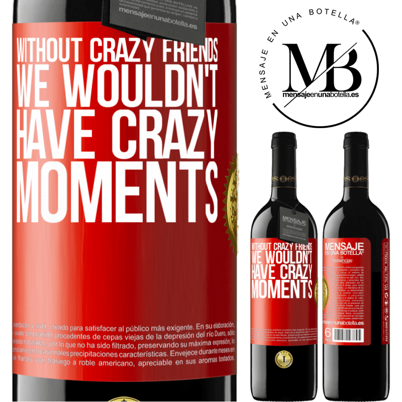 39,95 € Free Shipping | Red Wine RED Edition MBE Reserve Without crazy friends, we wouldn't have crazy moments Red Label. Customizable label Reserve 12 Months Harvest 2015 Tempranillo