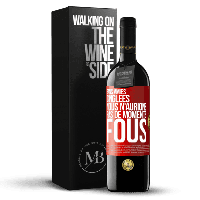 «Sans amies cinglées nous n'aurions pas de moments fous» Édition RED MBE Réserve