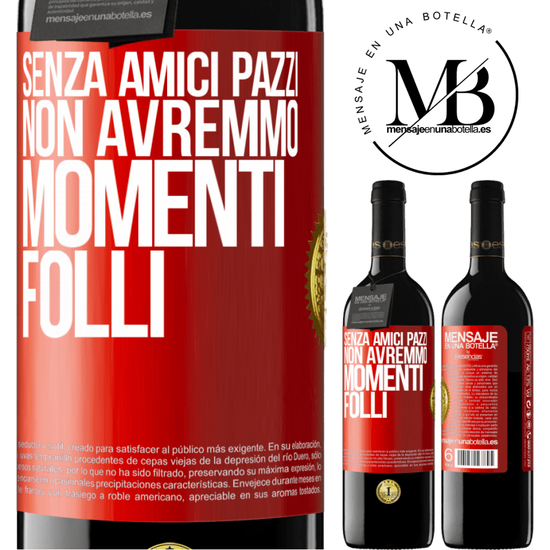 39,95 € Spedizione Gratuita | Vino rosso Edizione RED MBE Riserva Senza amici pazzi, non avremmo momenti folli Etichetta Rossa. Etichetta personalizzabile Riserva 12 Mesi Raccogliere 2015 Tempranillo