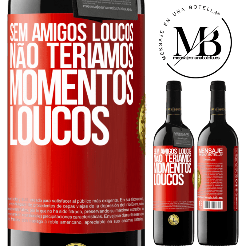 39,95 € Envio grátis | Vinho tinto Edição RED MBE Reserva Sem amigos loucos, não teríamos momentos loucos Etiqueta Vermelha. Etiqueta personalizável Reserva 12 Meses Colheita 2015 Tempranillo