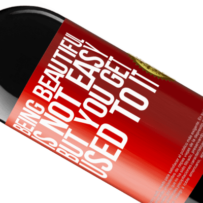 Unique & Personal Expressions. «Being beautiful is not easy, but you get used to it» RED Edition MBE Reserve