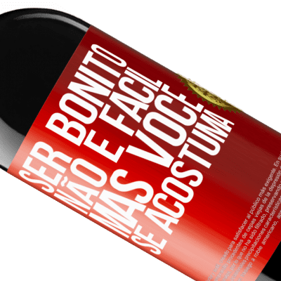 Expressões Únicas e Pessoais. «Ser bonito não é fácil, mas você se acostuma» Edição RED MBE Reserva