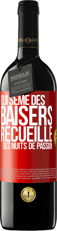 39,95 € | Vin rouge Édition RED MBE Réserve Qui sème des baisers, recueille des nuits de passion Étiquette Rouge. Étiquette personnalisable Réserve 12 Mois Récolte 2015 Tempranillo