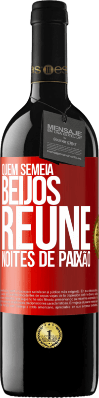 «Quem semeia beijos, reúne noites de paixão» Edição RED MBE Reserva
