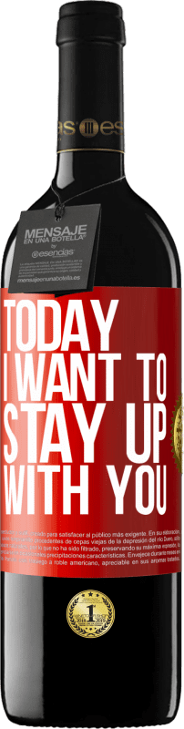 39,95 € | Red Wine RED Edition MBE Reserve Today I want to stay up with you Red Label. Customizable label Reserve 12 Months Harvest 2014 Tempranillo