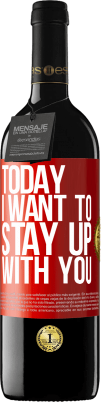 39,95 € | Red Wine RED Edition MBE Reserve Today I want to stay up with you Red Label. Customizable label Reserve 12 Months Harvest 2015 Tempranillo