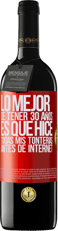 «Lo mejor de tener 30 años es que hice todas mis tonterías antes de Internet» Edición RED MBE Reserva