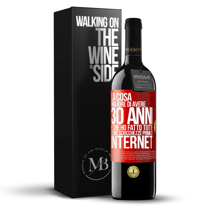 39,95 € Spedizione Gratuita | Vino rosso Edizione RED MBE Riserva La cosa migliore di avere 30 anni è che ho fatto tutte le mie sciocchezze prima di Internet Etichetta Rossa. Etichetta personalizzabile Riserva 12 Mesi Raccogliere 2015 Tempranillo