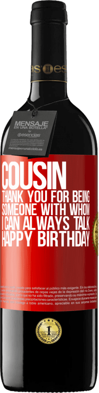 39,95 € | Red Wine RED Edition MBE Reserve Cousin. Thank you for being someone with whom I can always talk. Happy Birthday Red Label. Customizable label Reserve 12 Months Harvest 2015 Tempranillo