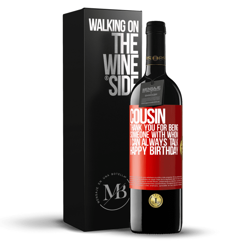 29,95 € Free Shipping | Red Wine RED Edition Crianza 6 Months Cousin. Thank you for being someone with whom I can always talk. Happy Birthday Red Label. Customizable label Aging in oak barrels 6 Months Harvest 2019 Tempranillo