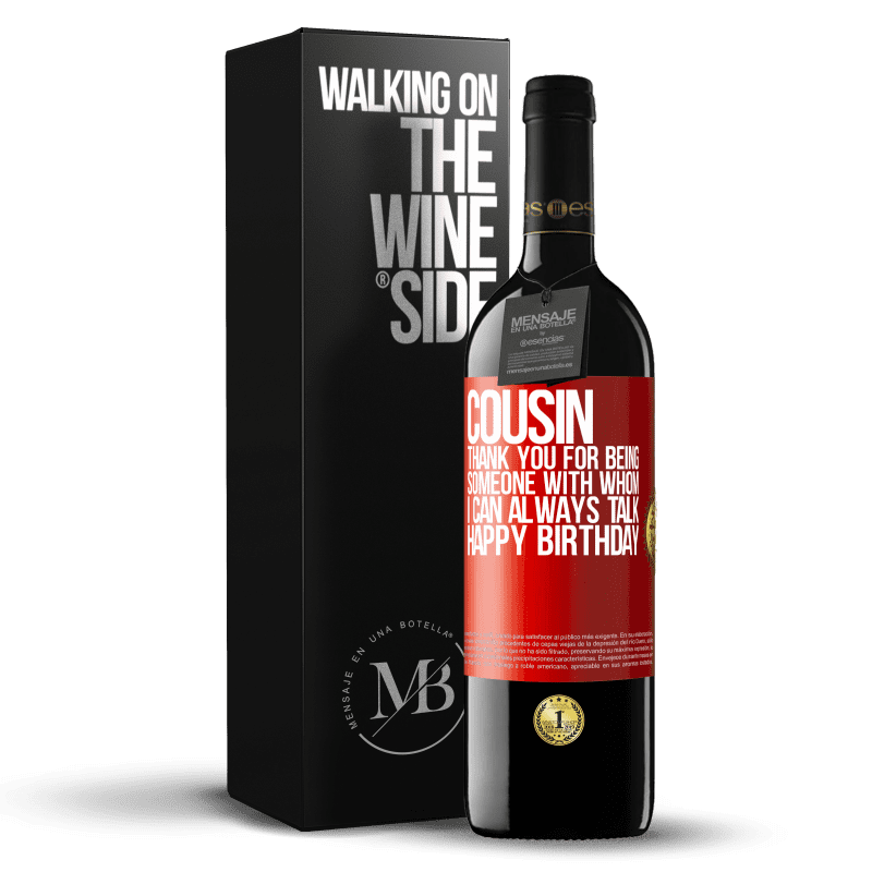 39,95 € Free Shipping | Red Wine RED Edition MBE Reserve Cousin. Thank you for being someone with whom I can always talk. Happy Birthday Red Label. Customizable label Reserve 12 Months Harvest 2015 Tempranillo