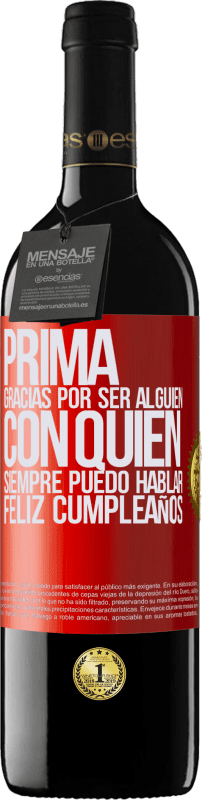 39,95 € | Vino Tinto Edición RED MBE Reserva Prima. Gracias por ser alguien con quien siempre puedo hablar. Feliz cumpleaños Etiqueta Roja. Etiqueta personalizable Reserva 12 Meses Cosecha 2015 Tempranillo