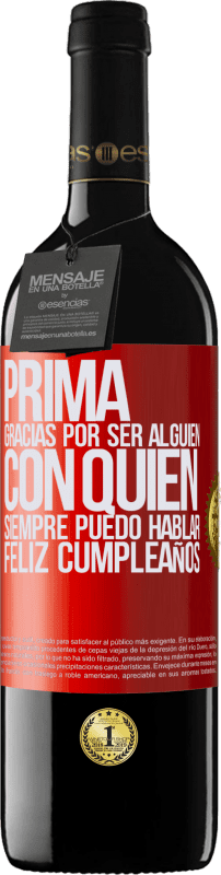 39,95 € | Vino Tinto Edición RED MBE Reserva Prima. Gracias por ser alguien con quien siempre puedo hablar. Feliz cumpleaños Etiqueta Roja. Etiqueta personalizable Reserva 12 Meses Cosecha 2016 Tempranillo