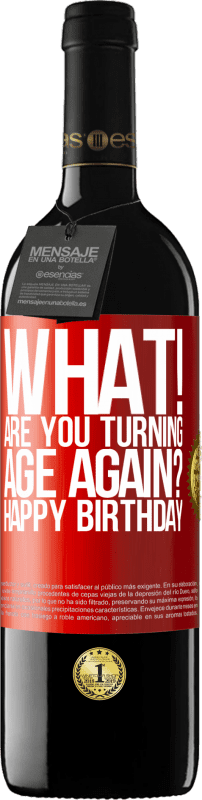 39,95 € | Red Wine RED Edition MBE Reserve What! Are you turning age again? Happy Birthday Red Label. Customizable label Reserve 12 Months Harvest 2014 Tempranillo
