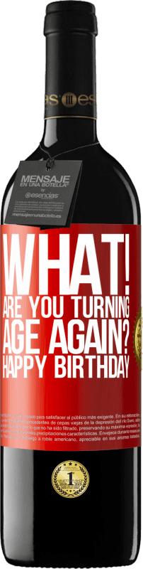 «What! Are you turning age again? Happy Birthday» RED Edition MBE Reserve