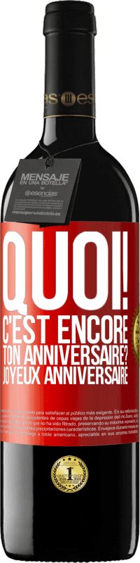 39,95 € | Vin rouge Édition RED MBE Réserve Quoi! C'est encore ton anniversaire? Joyeux anniversaire Étiquette Rouge. Étiquette personnalisable Réserve 12 Mois Récolte 2015 Tempranillo