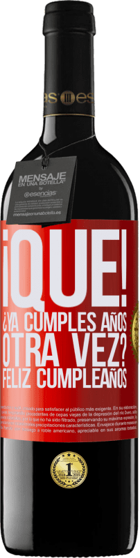 39,95 € | Vino Tinto Edición RED MBE Reserva ¡Qué! ¿Ya cumples años otra vez? Feliz cumpleaños Etiqueta Roja. Etiqueta personalizable Reserva 12 Meses Cosecha 2015 Tempranillo