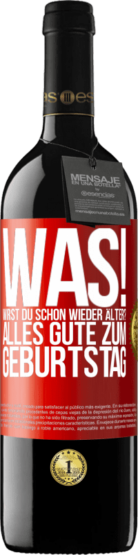 39,95 € | Rotwein RED Ausgabe MBE Reserve Was! Wirst du schon wieder älter? Alles Gute zum Geburtstag Rote Markierung. Anpassbares Etikett Reserve 12 Monate Ernte 2016 Tempranillo