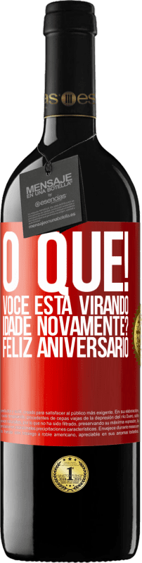 39,95 € | Vinho tinto Edição RED MBE Reserva O que! Você está virando idade novamente? Feliz aniversário Etiqueta Vermelha. Etiqueta personalizável Reserva 12 Meses Colheita 2015 Tempranillo