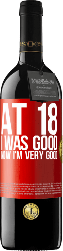 39,95 € | Red Wine RED Edition MBE Reserve At 18 he was good. Now I'm very good Red Label. Customizable label Reserve 12 Months Harvest 2014 Tempranillo