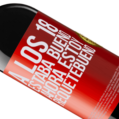 Expresiones Únicas y Personales. «A los 18 estaba bueno. Ahora estoy requetebueno» Edición RED MBE Reserva