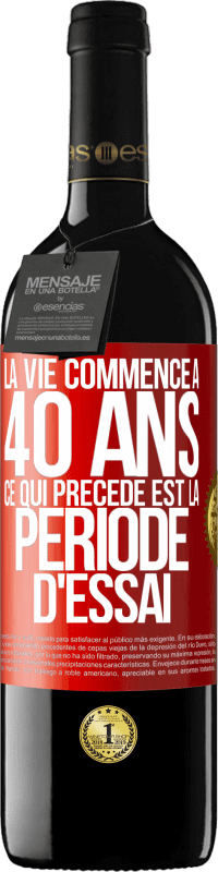 39,95 € Envoi gratuit | Vin rouge Édition RED MBE Réserve La vie commence à 40 ans. Ce qui précède est la période d'essai Étiquette Rouge. Étiquette personnalisable Réserve 12 Mois Récolte 2015 Tempranillo