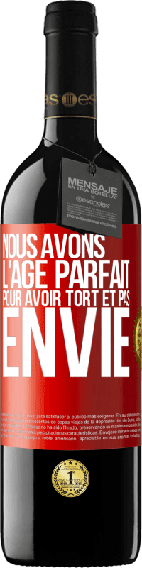 39,95 € Envoi gratuit | Vin rouge Édition RED MBE Réserve Nous avons l'âge parfait pour avoir tort et pas envie Étiquette Rouge. Étiquette personnalisable Réserve 12 Mois Récolte 2016 Tempranillo
