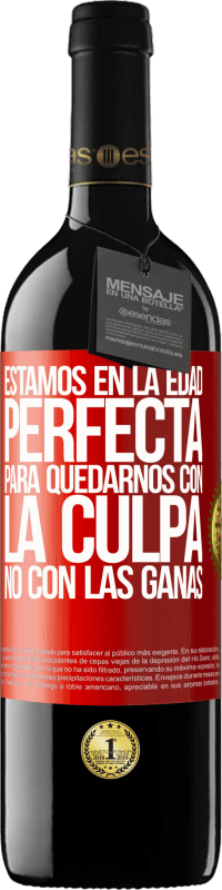 39,95 € Envío gratis | Vino Tinto Edición RED MBE Reserva Estamos en la edad perfecta, para quedarnos con la culpa, no con las ganas Etiqueta Roja. Etiqueta personalizable Reserva 12 Meses Cosecha 2016 Tempranillo