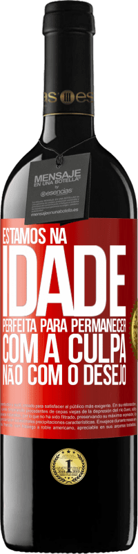 39,95 € | Vinho tinto Edição RED MBE Reserva Estamos na idade perfeita, para permanecer com a culpa, não com o desejo Etiqueta Vermelha. Etiqueta personalizável Reserva 12 Meses Colheita 2015 Tempranillo