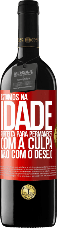 39,95 € Envio grátis | Vinho tinto Edição RED MBE Reserva Estamos na idade perfeita, para permanecer com a culpa, não com o desejo Etiqueta Vermelha. Etiqueta personalizável Reserva 12 Meses Colheita 2016 Tempranillo