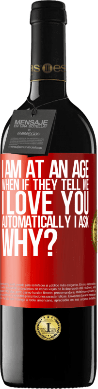 39,95 € | Red Wine RED Edition MBE Reserve I am at an age when if they tell me, I love you automatically I ask, why? Red Label. Customizable label Reserve 12 Months Harvest 2014 Tempranillo