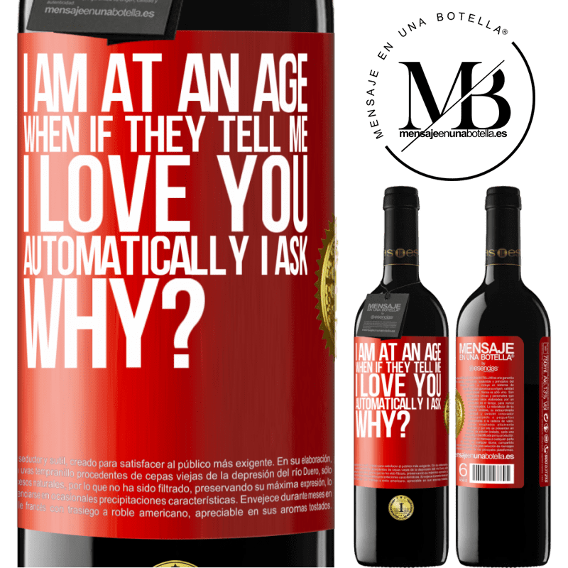 39,95 € Free Shipping | Red Wine RED Edition MBE Reserve I am at an age when if they tell me, I love you automatically I ask, why? Red Label. Customizable label Reserve 12 Months Harvest 2015 Tempranillo