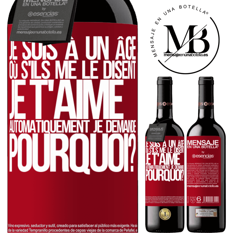 «J'ai l'âge parfait pour demander: pour quoi faire? Quand on me dit je t'aime» Édition RED MBE Réserve