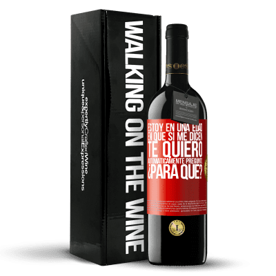 «Estoy en una edad en que si me dicen, te quiero automáticamente pregunto ¿Para qué?» Edición RED MBE Reserva