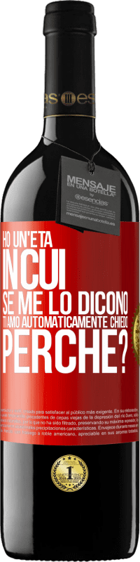 39,95 € Spedizione Gratuita | Vino rosso Edizione RED MBE Riserva Ho un'età in cui, se me lo dicono, ti amo automaticamente, chiedo, perché? Etichetta Rossa. Etichetta personalizzabile Riserva 12 Mesi Raccogliere 2016 Tempranillo