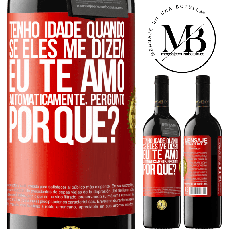 39,95 € Envio grátis | Vinho tinto Edição RED MBE Reserva Tenho idade quando, se eles me dizem, eu te amo automaticamente, pergunto, por quê? Etiqueta Vermelha. Etiqueta personalizável Reserva 12 Meses Colheita 2015 Tempranillo