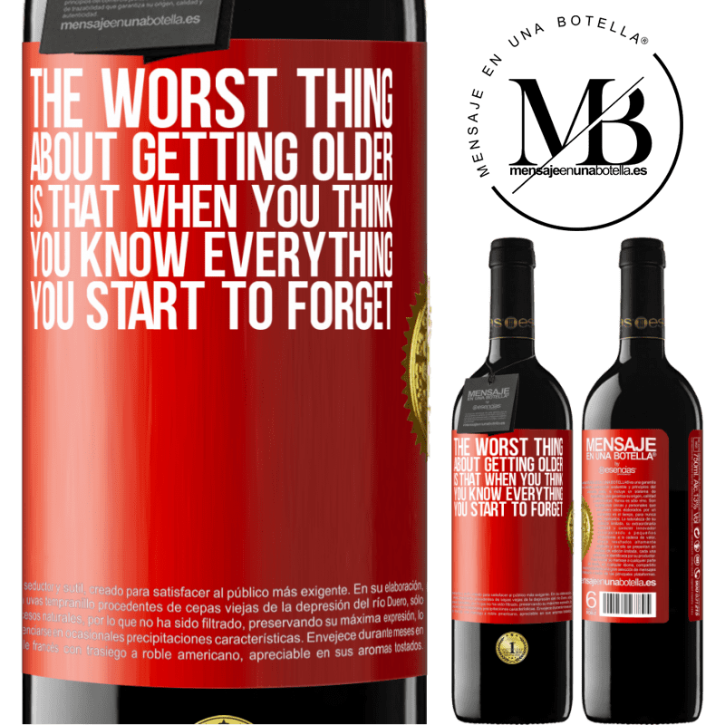 39,95 € Free Shipping | Red Wine RED Edition MBE Reserve The worst thing about getting older is that when you think you know everything, you start to forget Red Label. Customizable label Reserve 12 Months Harvest 2015 Tempranillo