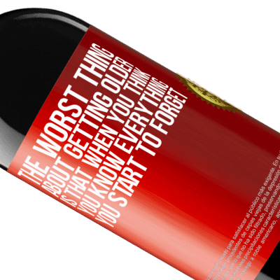 Unique & Personal Expressions. «The worst thing about getting older is that when you think you know everything, you start to forget» RED Edition MBE Reserve