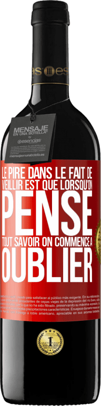 39,95 € | Vin rouge Édition RED MBE Réserve Le pire dans le fait de vieillir est que lorsqu'on pense tout savoir on commence à oublier Étiquette Rouge. Étiquette personnalisable Réserve 12 Mois Récolte 2015 Tempranillo