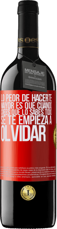 39,95 € | Vino Tinto Edición RED MBE Reserva Lo peor de hacerte mayor es que cuando crees que lo sabes todo, se te empieza a olvidar Etiqueta Roja. Etiqueta personalizable Reserva 12 Meses Cosecha 2016 Tempranillo