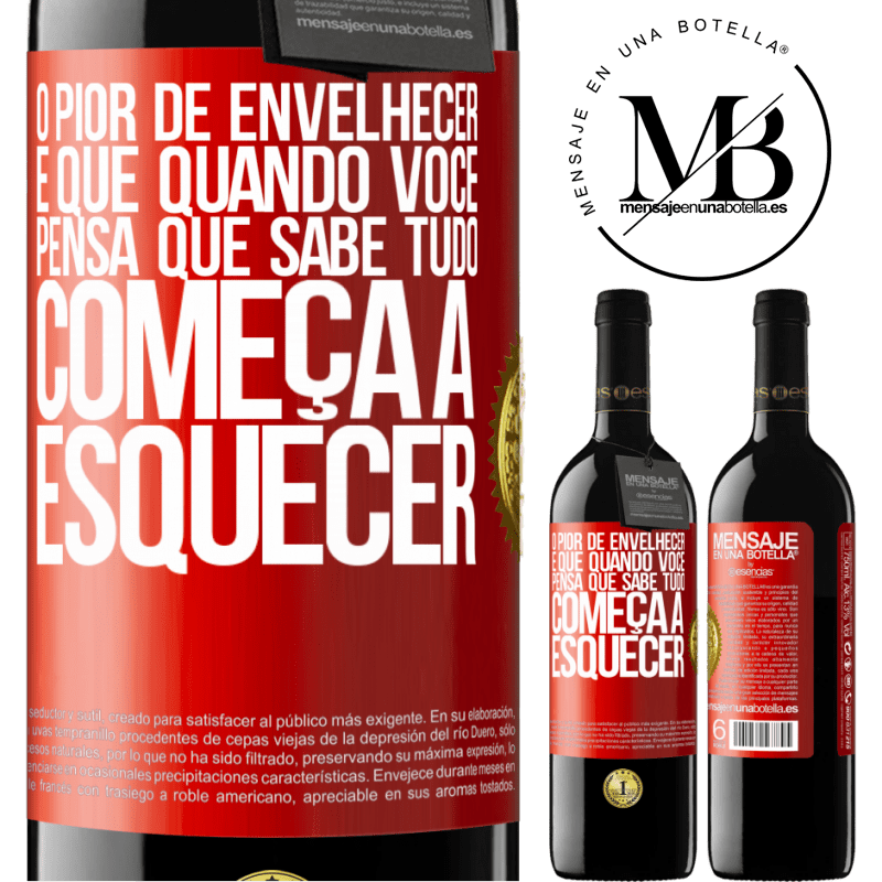 39,95 € Envio grátis | Vinho tinto Edição RED MBE Reserva O pior de envelhecer é que, quando você pensa que sabe tudo, começa a esquecer Etiqueta Vermelha. Etiqueta personalizável Reserva 12 Meses Colheita 2015 Tempranillo