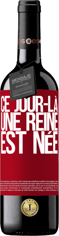 39,95 € | Vin rouge Édition RED MBE Réserve Ce jour-là, une reine est née Étiquette Rouge. Étiquette personnalisable Réserve 12 Mois Récolte 2015 Tempranillo