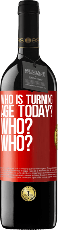 39,95 € | Red Wine RED Edition MBE Reserve Who is turning age today? Who? Who? Red Label. Customizable label Reserve 12 Months Harvest 2015 Tempranillo