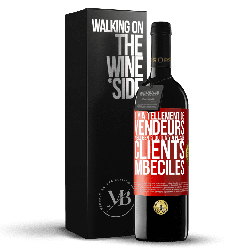 39,95 € Envoi gratuit | Vin rouge Édition RED MBE Réserve Il y a tellement de vendeurs intelligents qu'il n'y a plus de clients imbéciles Étiquette Rouge. Étiquette personnalisable Réserve 12 Mois Récolte 2014 Tempranillo