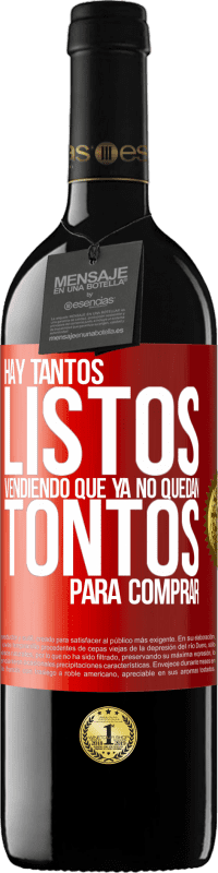 39,95 € | Vino Tinto Edición RED MBE Reserva Hay tantos listos vendiendo que ya no quedan tontos para comprar Etiqueta Roja. Etiqueta personalizable Reserva 12 Meses Cosecha 2015 Tempranillo