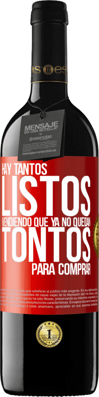39,95 € | Vino Tinto Edición RED MBE Reserva Hay tantos listos vendiendo que ya no quedan tontos para comprar Etiqueta Roja. Etiqueta personalizable Reserva 12 Meses Cosecha 2016 Tempranillo