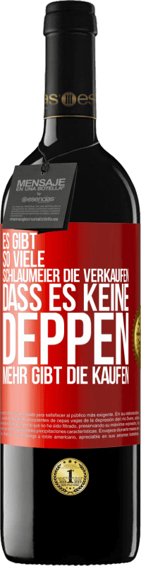 39,95 € | Rotwein RED Ausgabe MBE Reserve Es gibt so viele Schlaumeier, die verkaufen, dass es keine Deppen mehr gibt, die kaufen. Rote Markierung. Anpassbares Etikett Reserve 12 Monate Ernte 2014 Tempranillo