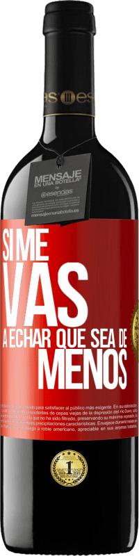 39,95 € | Vino Tinto Edición RED MBE Reserva Si me vas a echar, que sea de menos Etiqueta Roja. Etiqueta personalizable Reserva 12 Meses Cosecha 2015 Tempranillo