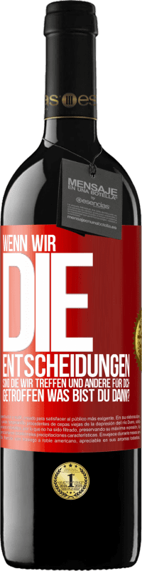 Kostenloser Versand | Rotwein RED Ausgabe MBE Reserve Wenn wir die Entscheidungen sind, die wir treffen, und andere für dich getroffen, was bist du dann? Rote Markierung. Anpassbares Etikett Reserve 12 Monate Ernte 2014 Tempranillo